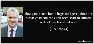 Most good actors have a huge intelligence about the human condition ...