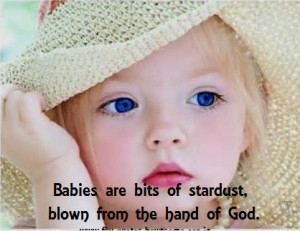 Babies Are Bits Of Stardest Blown From The Hand Of God - Baby Quote
