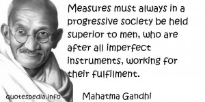 Measures must always in a progressive society be held superior to men ...