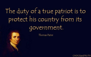 ... patriot is to protect his country from its government. ~ Thomas Paine