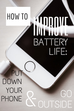 How to improve your battery life - put down your phone and go outside!