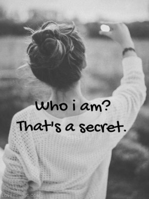 Who i am? Thats a secret