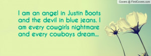 ... blue jeans. I am every cowgirls nightmare and every cowboys dream