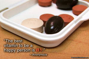 Inspirational Quote: “The best vitamin to be a happy person is B1 ...
