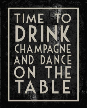 Time to drink champagne and dance on the table.