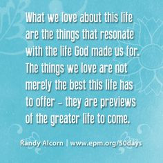 ... of the greater life to come. - Randy Alcorn, 50 Days of Heaven