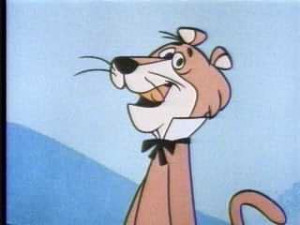 Snagglepuss - I'll be a star, a planet even.