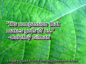 quotes about compassion it s compassion that makes gods of us quote