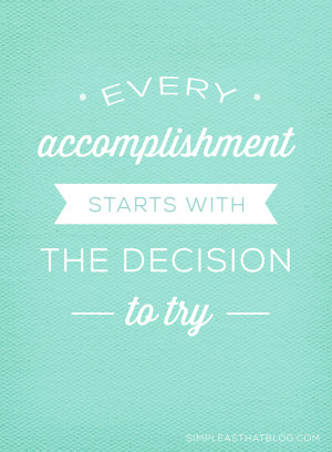 Every Accomplishment Starts with the Great Decision to Try