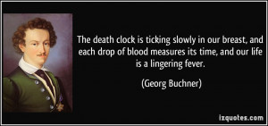 The death clock is ticking slowly in our breast, and each drop of ...