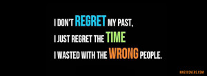 don't REGRET my past, i just regret the TIME..