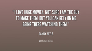 quote-Danny-Boyle-i-love-huge-movies-not-sure-i-90082.png