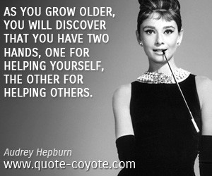 quotes - As you grow older, you will discover that you have two hands ...