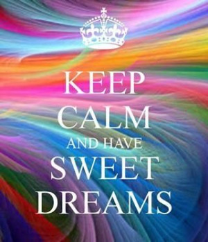 Keep Calm & Have Sweet Dreams quote night sweet keep calm dreams bed ...