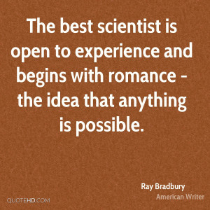 The best scientist is open to experience and begins with romance - the ...