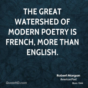 The great watershed of modern poetry is French, more than English.