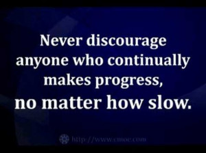 ... Who Continually Makes Progress,No Matter How Slow ~ Leadership Quote