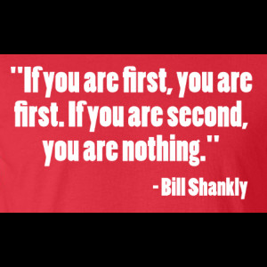 Bill Shankly If You Are First Quote T Shirt