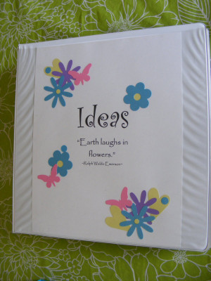the recipe binder, I made one for general Ideas. I love that quote ...