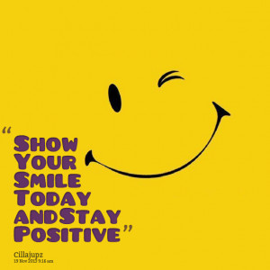 Quotes Picture: show your smile today and stay positive