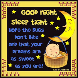 Good night, sleep tight, hope the bugs don't bite