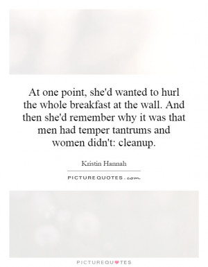 ... men had temper tantrums and women didn't: cleanup. Picture Quote #1