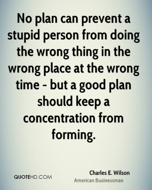 No plan can prevent a stupid person from doing the wrong thing in the ...