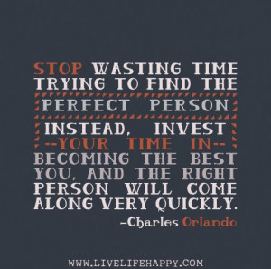 Stop wasting time trying to find the perfect person. Instead, invest ...