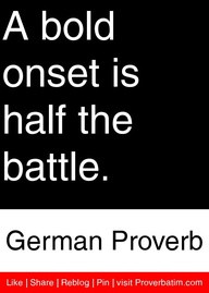 Bold Onset Is Half The Battle ~ Boldness Quote