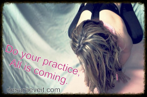 ... Practice and All is Coming” ―Sri. K. Pattabhi Jois Desaraeveit.com