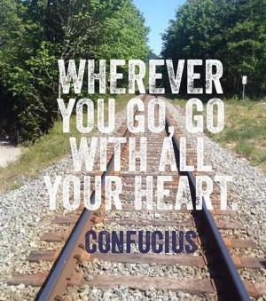 Wherever you go, go with all your heart - Confucius #quotes for #life ...
