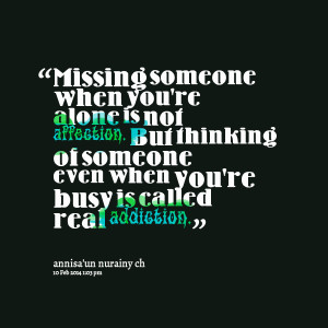 Missing Someone When You’re Alone Is Not Affection. But Thinking Of ...