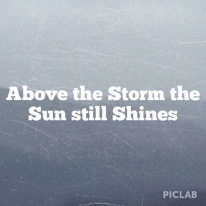 Above the storm still shines