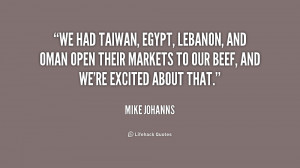 We had Taiwan, Egypt, Lebanon, and Oman open their markets to our beef ...