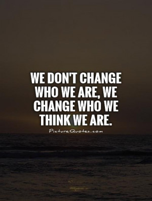 dont change who you are picture quotes image sayings dont change who