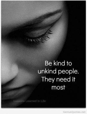 Be kind to unkind people quote