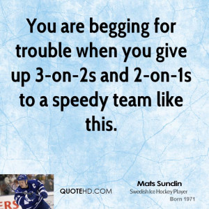 You are begging for trouble when you give up 3-on-2s and 2-on-1s to a ...