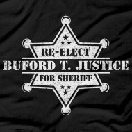 REELECT BUFORD T JUSTICE SHERIFF POLICE SHIRT movie t-shirts