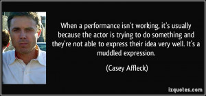 ... their idea very well. It's a muddled expression. - Casey Affleck
