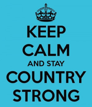 keep calm and stay country strong ╪