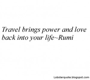 Travel brings power and love back into your life – Rumi