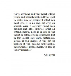 Great Quote on Love from C.S. Lewis ... Love isn't easy but it is what ...