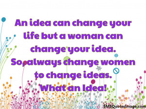 An idea can change your life but...