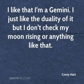 Corey Hart - I like that I'm a Gemini. I just like the duality of it ...