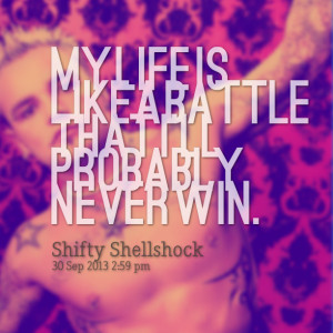 Quotes Picture: my life is like a battle that i'll probably never win
