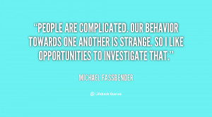 quote-MIchael-Fassbender-people-are-complicated-our-behavior-towards ...