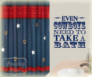 Cowboys need to take a bath -vinyl wall quote for the Cowboy Bathroom ...
