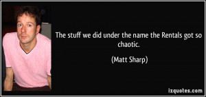 More Matt Sharp Quotes