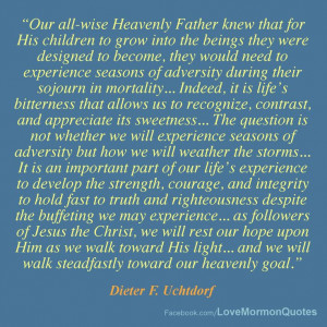 ... weather the storms” [Dieter F. Uchtdorf, “Saints for All Seasons