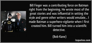 Bill Finger was a contributing force on Batman right from the ...